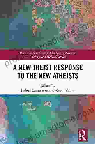 A New Theist Response to the New Atheists (Routledge New Critical Thinking in Religion Theology and Biblical Studies)