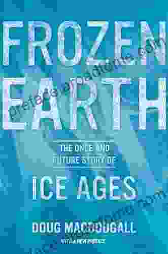 Frozen Earth: The Once And Future Story Of Ice Ages