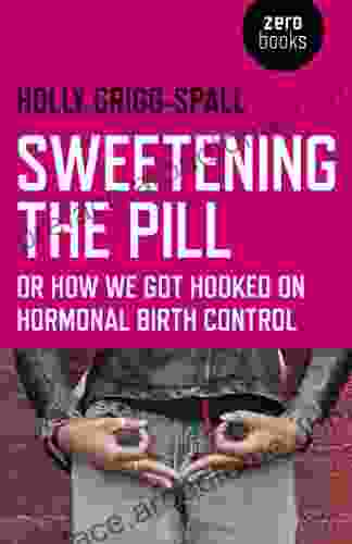 Sweetening The Pill: Or How We Got Hooked On Hormonal Birth Control