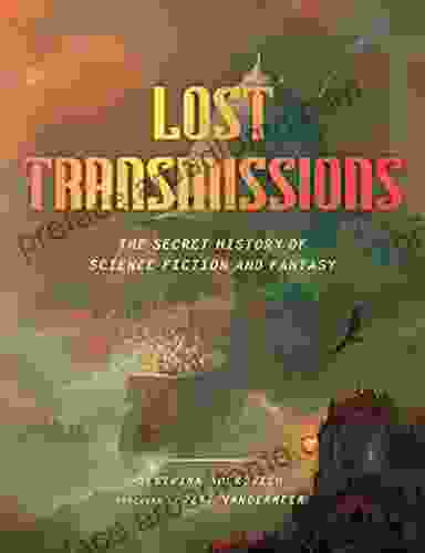 Lost Transmissions: The Secret History Of Science Fiction And Fantasy