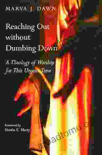 Reaching Out without Dumbing Down: A Theology of Worship for This Urgent Time