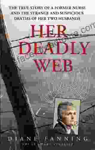 Her Deadly Web: The True Story Of A Former Nurse And The Strange And Suspicious Deaths Of Her Two Husbands (St Martin S True Crime Library)