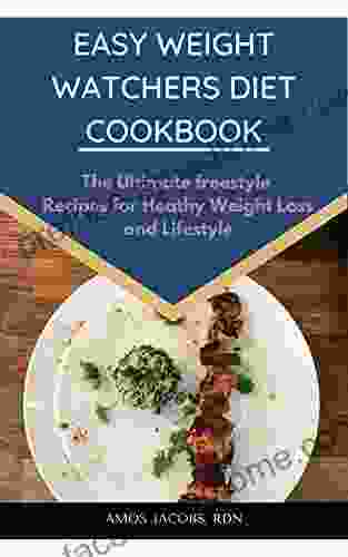 Easy Weight Watchers Diet Cookbook: The Ultimate Freestyle Recipes For Heathy Weight Loss And Lifestyle