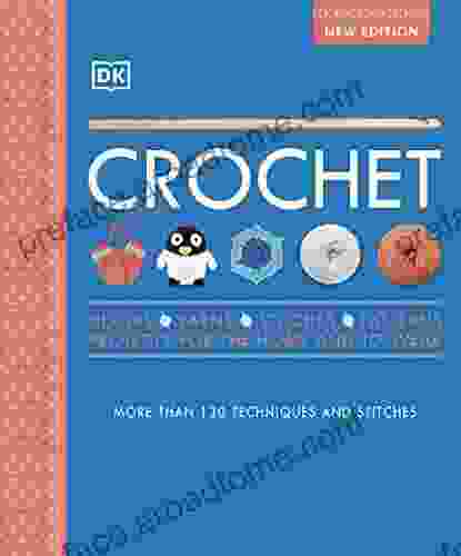 Crochet: Over 130 Techniques And Stitches