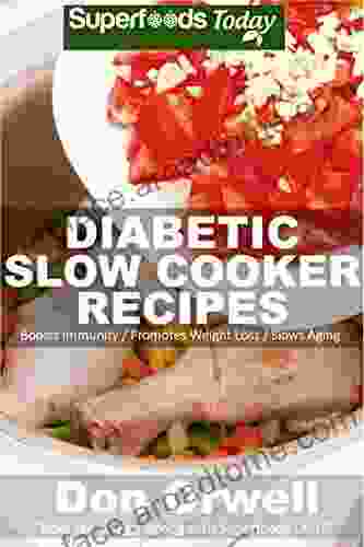 Diabetic Slow Cooker Recipes: Over 190+ Low Carb Diabetic Recipes Dump Dinners Recipes Quick Easy Cooking Recipes Antioxidants Phytochemicals Soups Stews And Chilis Slow Cooker Recipes