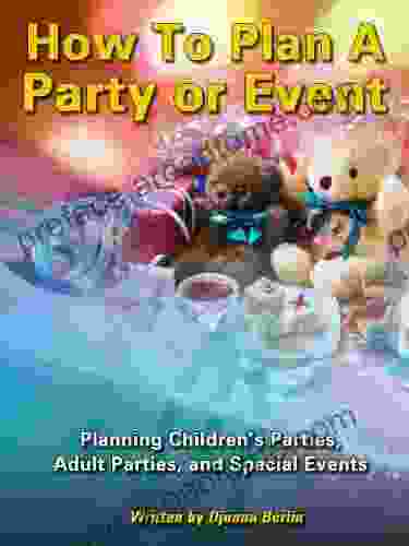 How To Plan A Party Or Event Planning Children S Parties Adult Parties And Special Events