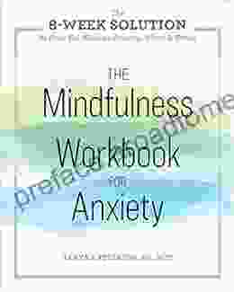 The Mindfulness Workbook For Anxiety: The 8 Week Solution To Help You Manage Anxiety Worry Stress