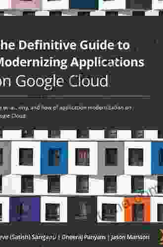 The Definitive Guide To Modernizing Applications On Google Cloud: The What Why And How Of Application Modernization On Google Cloud