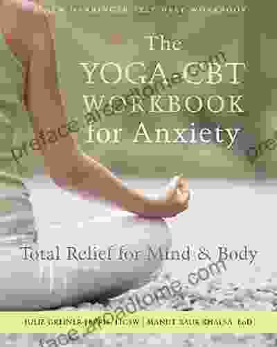 The Yoga CBT Workbook For Anxiety: Total Relief For Mind And Body (A New Harbinger Self Help Workbook)