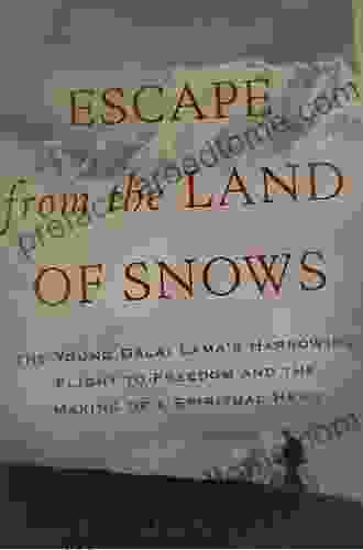 Escape From The Land Of Snows: The Young Dalai Lama S Harrowing Flight To Freedom And The Making Of A Spiritual Hero