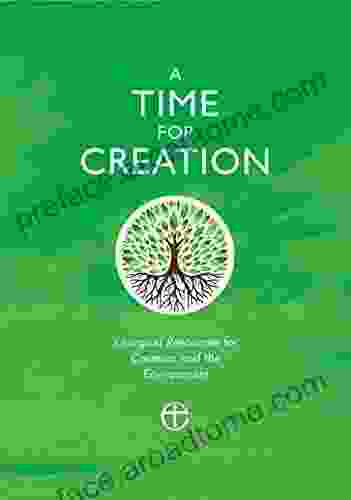 A Time For Creation: Liturgical Resources For Creation And The Environment