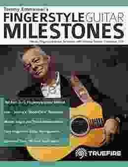 Tommy Emmanuel S Fingerstyle Guitar Milestones: Master Fingerstyle Guitar Technique With Virtuoso Tommy Emmanuel CGP (Learn How To Play Acoustic Guitar)