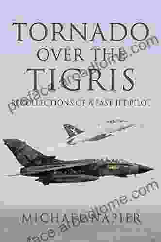 Tornado Over The Tigris: Recollections Of A Fast Jet Pilot