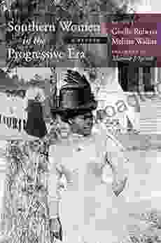 Southern Women In The Progressive Era: A Reader (Women S Diaries And Letters Of The South)