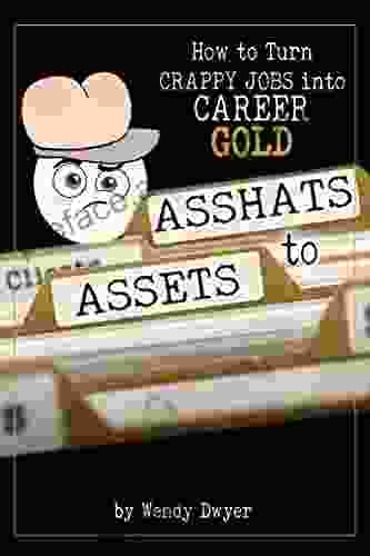 Asshats To Assets: How To Turn Crappy Jobs Into Career Gold