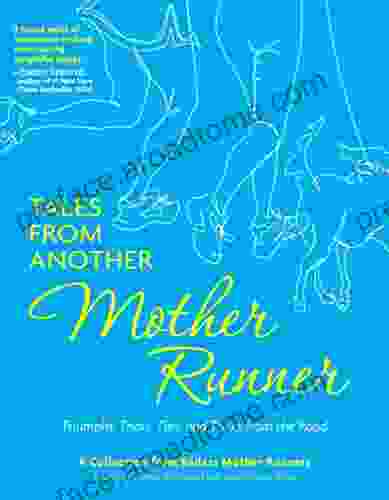 Tales From Another Mother Runner: Triumphs Trials Tips And Tricks From The Road