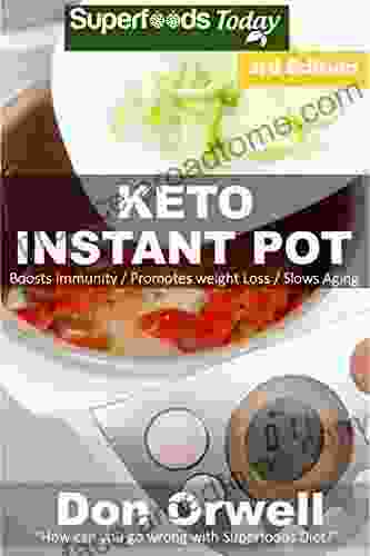 Keto Instant Pot: 50 Ketogenic Instant Pot Recipes Full Of Antioxidants And Phytochemicals