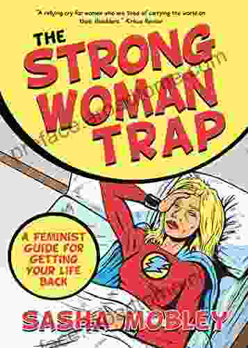 The Strong Woman Trap: A Feminist Guide For Getting Your Life Back