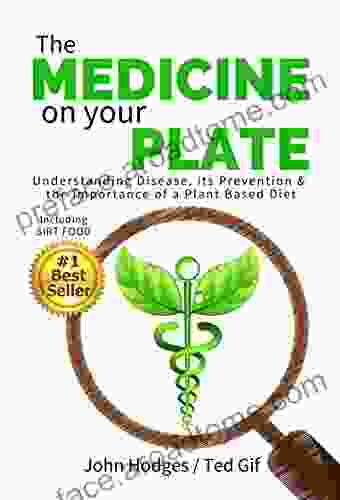 Heal Your Body: The MEDICINE On Your PLATE: Understanding Disease Prevention And The Importance Of Plant Based Nutrition Diet SIRT FOOD DIABETES CANCER ARTHRITIS CHILDHOOD DISEASE