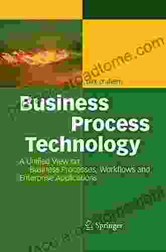 Business Process Technology: A Unified View On Business Processes Workflows And Enterprise Applications