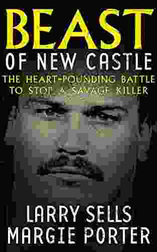 Beast Of New Castle: The Heart Pounding Battle To Stop A Savage Killer