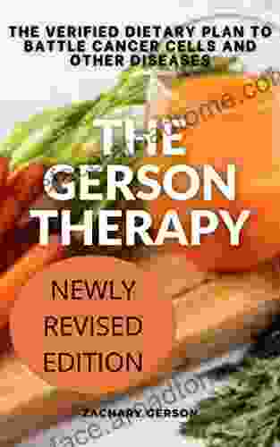 THE GERSON THERAPY : THE VERIFIED DIETARY PLAN TO BATTLE CANCER CELLS AND OTHER DISEASES