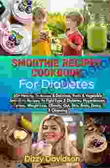 Smoothie Recipes Cookbook For Diabetes: 50+ Healthy Nutritious Delicious Fruits Vegetable Smoothies Juicing Recipes Fight Type 2 Diabetes Hypertension Gut (Smoothies Recipes Cookbooks)