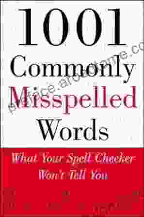 1001 Commonly Misspelled Words: What Your Spell Checker Won t Tell You