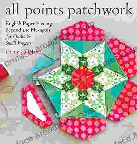 All Points Patchwork: English Paper Piecing Beyond The Hexagon For Quilts Small Projects