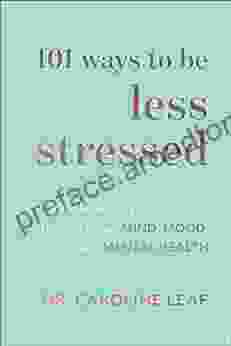 101 Ways to Be Less Stressed: Simple Self Care Strategies to Boost Your Mind Mood and Mental Health