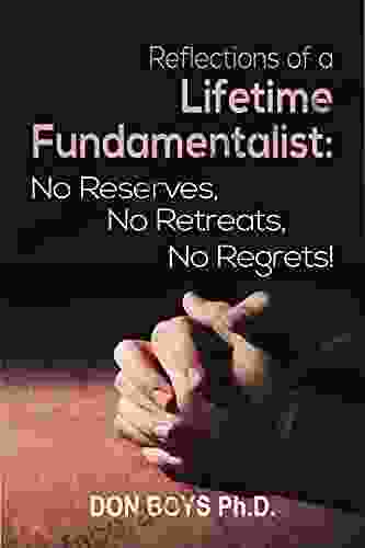 Reflections Of A Lifetime Fundamentalist: No Reserves No Retreats No Regrets