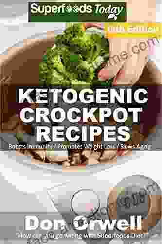 Ketogenic Crockpot Recipes: Over 170+ Ketogenic Recipes Low Carb Slow Cooker Meals Dump Dinners Recipes Quick Easy Cooking Recipes Antioxidants Weight Loss Transformation Book 11)