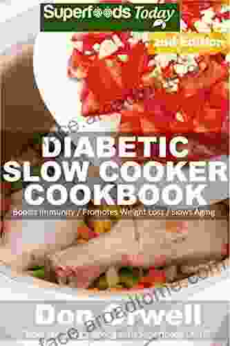 Diabetic Slow Cooker Cookbook: Over 220+ Low Carb Diabetic Recipes Dump Dinners Recipes Quick Easy Cooking Recipes Antioxidants Phytochemicals Soups Stews And Chilis Slow Cooker Recipes