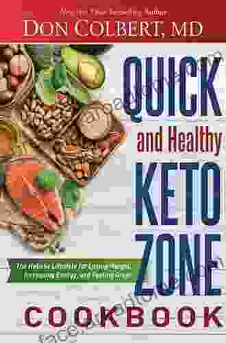 Quick And Healthy Keto Zone Cookbook: The Holistic Lifestyle For Losing Weight Increasing Energy And Feeling Great