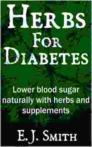 Herbs For Diabetes: Lower Blood Sugar Naturally With Herbs And Supplements (Diabetes 1)