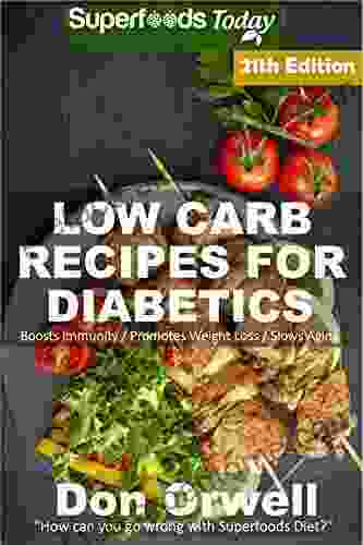 Low Carb Recipes For Diabetics: Over 305 Low Carb Diabetic Recipes with Quick and Easy Cooking Recipes full of Antioxidants and Phytochemicals (Low Carb Natural Weight Loss Transformation 17)