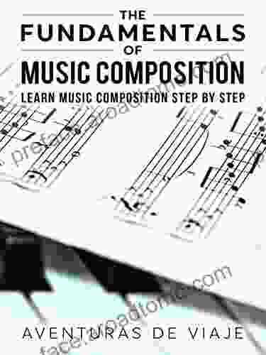 The Fundamentals Of Music Composition: Learn Music Composition Step By Step