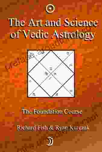 The Art And Science Of Vedic Astrology (The Foundation Course 1)