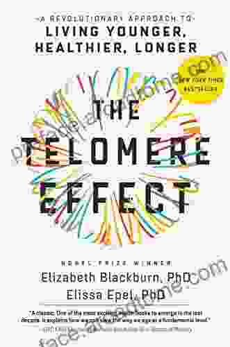 The Telomere Effect: A Revolutionary Approach To Living Younger Healthier Longer