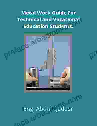 Metal Work Guide For Technical Vocational Education Students: Introduction To Basic Tools Equipments Machines Used In Metal Work (Home Machinist Guide For Beginners 1)