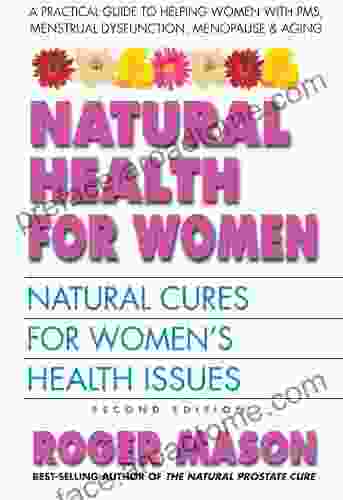 Natural Health For Women Second Edition: Natural Cures For Women S Health Issues