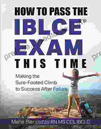 How To Pass The IBLCE Exam This Time: Making The Sure Footed Climb To Success After Failure