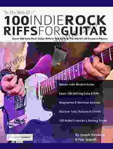 100 Indie Rock Riffs For Guitar: Learn 100 Indie Rock Guitar Riffs In The Style Of The World S 20 Greatest Players (Learn How To Play Rock Guitar)