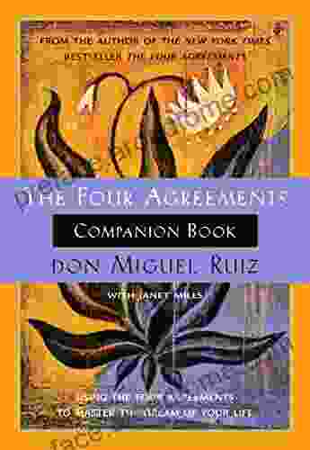 The Four Agreements Companion Book: Using The Four Agreements To Master The Dream Of Your Life (A Toltec Wisdom Book)