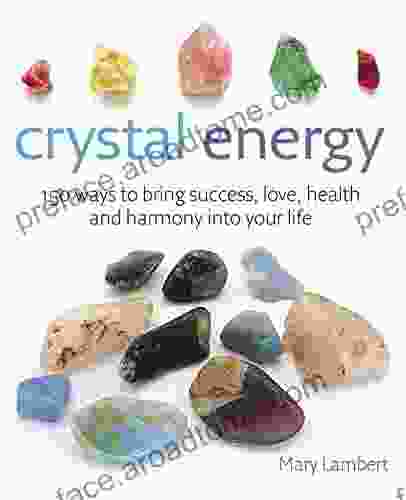 Crystal Energy: 150 Ways To Bring Success Love Health And Harmony Into Your Life