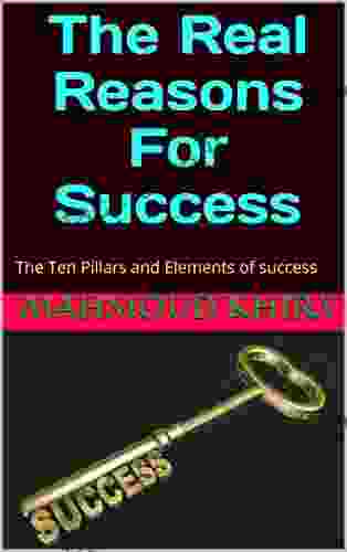 The Real Reasons For Success: The Ten Pillars And Elements Of Success