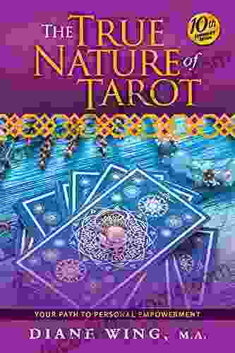 The True Nature of Tarot: Your Path To Personal Empowerment 10th Anniversary Edition