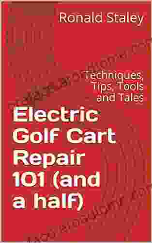 Electric Golf Cart Repair 101 (and A Half): Techniques Tips Tools And Tales