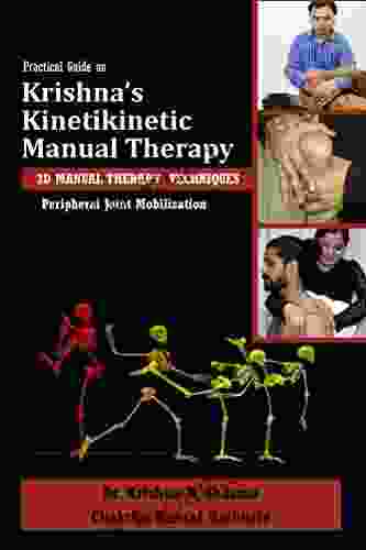 Practical Guide On Krishna S Kinetikinetic Manual Therapy: Peripheral Joint Mobilization (KKMT Joint Mobilization 1)