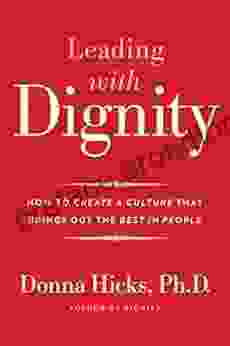 Leading with Dignity: How to Create a Culture That Brings Out the Best in People